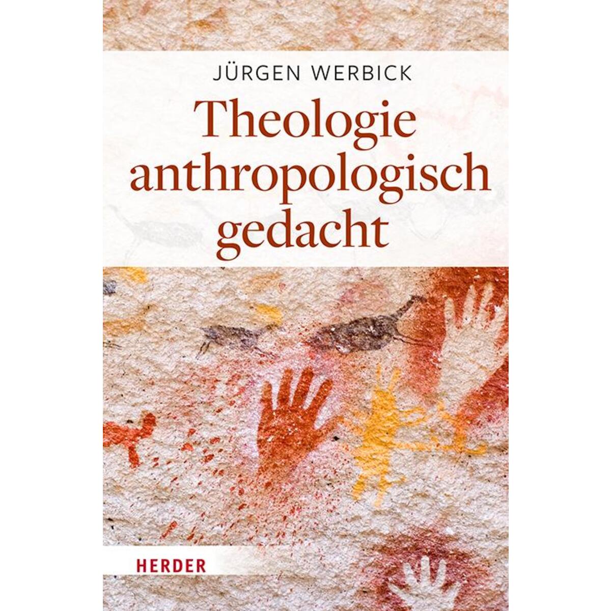 Theologie anthropologisch gedacht von Herder Verlag GmbH