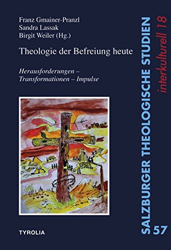 Theologie der Befreiung heute: Herausforderungen – Transformationen – Impulse (Salzburger Theologische Studien) von Tyrolia