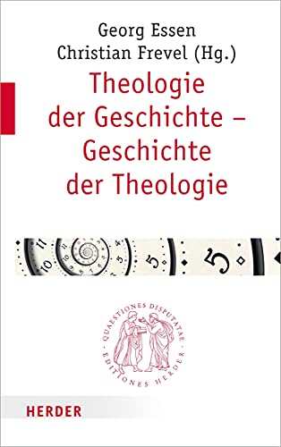 Theologie der Geschichte – Geschichte der Theologie (Quaestiones disputatae, Band 294)