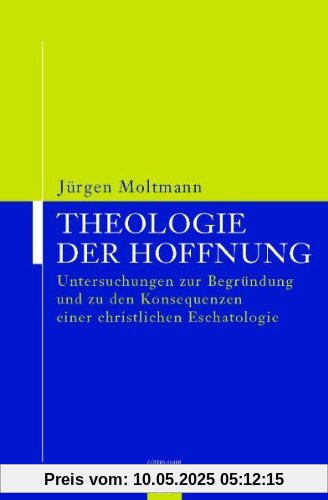 Theologie der Hoffnung. Untersuchungen zur Begründung und zu den Konsequenzen einer christlichen Eschatologie. Theologie der Hoffnung. Untersuchungen zur Begründung und zu den Konsequenzen einer christlichen Eschatologie.