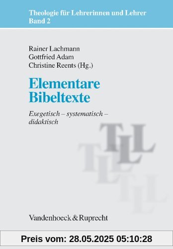 Theologie für Lehrerinnen und Lehrer: Elementare Bibeltexte. Exegetisch - systematisch - didaktisch: Bd 2 (Theologie Fur Lehrerinnen Und Lehrer)