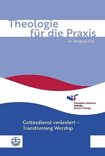Theologie für die Praxis | 48. Jg. (2022): Gottesdienst verändert – Transforming Worship