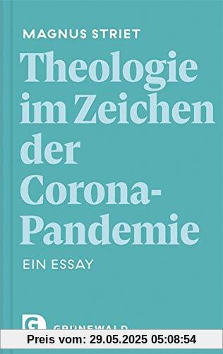 Theologie im Zeichen der Corona-Pandemie: Ein Essay Theologie im Zeichen der Corona-Pandemie: Ein Essay
