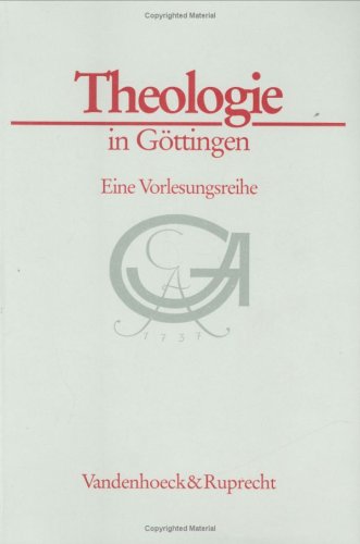 Theologie in Göttingen. Eine Vorlesungsreihe (Göttinger Universitätsschriften: Serie A: Schriften, Band 1) von Vandenhoeck & Ruprecht