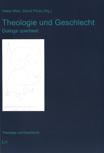 Theologie und Geschlecht: Dialoge querbeet von Lit Verlag