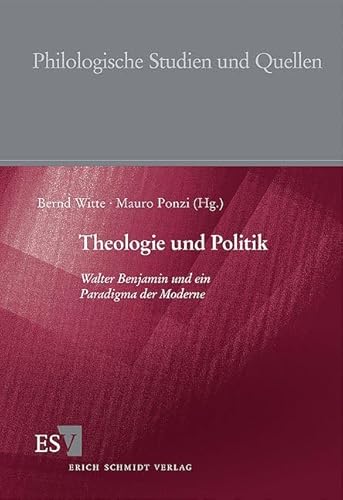 Theologie und Politik. Walter Benjamin und ein Paradigma der Moderne (Philologische Studien und Quellen) von Erich Schmidt Verlag