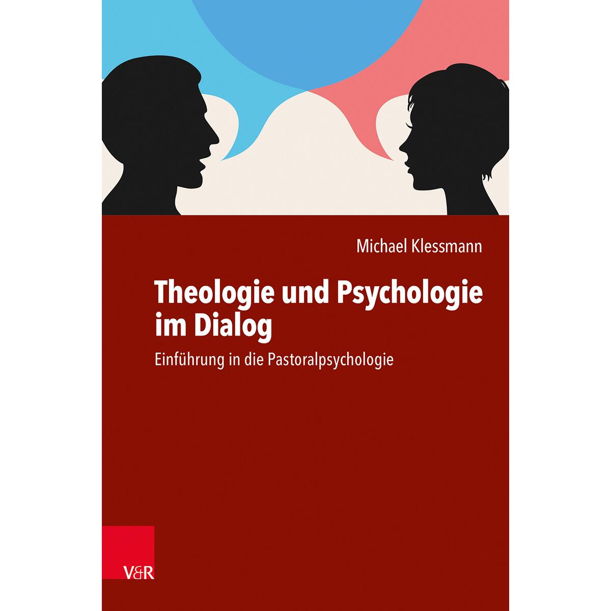 Theologie und Psychologie im Dialog Theologie und Psychologie im Dialog von Vandenhoeck + Ruprecht