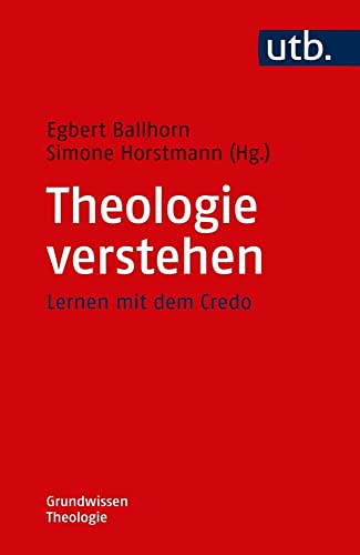 Theologie verstehen: Lernen mit dem Credo (Grundwissen Theologie) von UTB GmbH