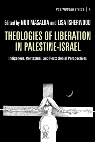 Theologies of Liberation in Palestine-Israel: Indigenous, Contextual, and Postcolonial Perspectives (Postmodern Ethics, Band 4) von Pickwick Publications