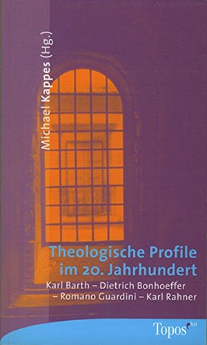 Theologische Profile im 20. Jahrhundert: Karl Barth - Dietrich Bonhoeffer - Romano Guardini - Karl Rahner (Topos plus - Taschenbücher)