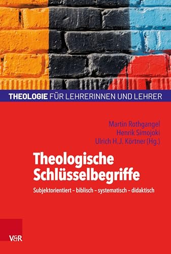 Theologische Schlüsselbegriffe: Subjektorientiert - biblisch - systematisch - didaktisch (Theologie für Lehrerinnen und Lehrer) von Vandenhoeck + Ruprecht