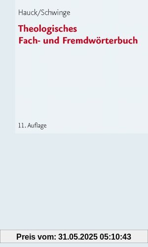 Theologisches Fach- und Fremdwörterbuch: Mit einem Verzeichnis von Abkürzungen aus Theologie und Kirche Theologisches Fach- und Fremdwörterbuch: Mit einem Verzeichnis von Abkürzungen aus Theologie und Kirche
