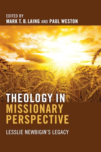 Theology in Missionary Perspective: Lesslie Newbigin's Legacy
