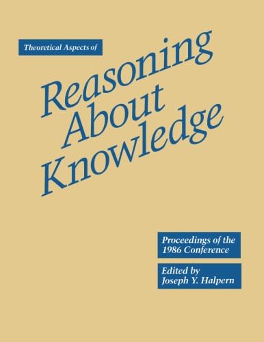 Theoretical Aspects of Reasoning About Knowledge: Proceedings of the 1986 Conference (Theoretical Aspects of Reasoning About Knowledge: Conference Proceedings) von Morgan Kaufmann