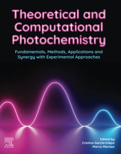 Theoretical and Computational Photochemistry: Fundamentals, Methods, Applications and Synergy with Experimentation: Fundamentals, Methods, Applications and Synergy with Experimental Approaches von Elsevier