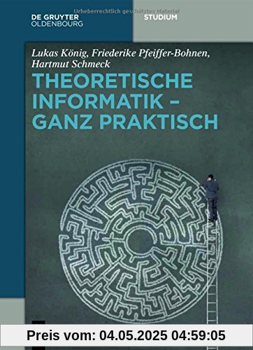 Theoretische Informatik - ganz praktisch (De Gruyter Studium)