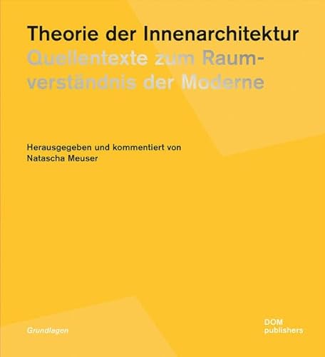 Theorie der Innenarchitektur: Quellentexte zum Raumverständnis der Moderne (Grundlagen/Basics) von DOM Publishers