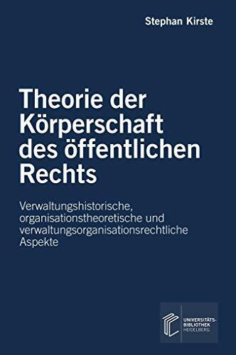 Theorie der Körperschaft des öffentlichen Rechts: Verwaltungshistorische, organisationstheoret... Theorie der Körperschaft des öffentlichen Rechts: Verwaltungshistorische, organisationstheoret...
