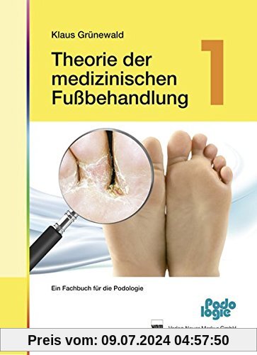 Theorie der medizinischen Fußbehandlung - Band 1: Ein Fachbuch für die Podologie