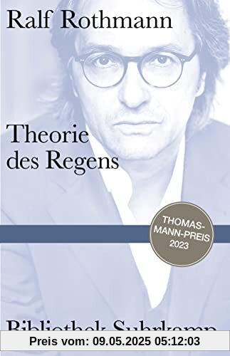 Theorie des Regens: Notizen | Persönliche wie lyrische Momentaufnahmen aus den Erinnerungen eines Autors | Thomas-Mann-Preis 2023 (Bibliothek Suhrkamp)