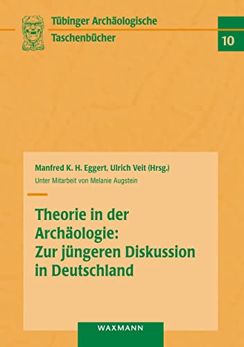 Theorie in der Archäologie: Zur jüngeren Diskussion in Deutschland (Tübinger Archäologische Taschenbücher, Band 10) von Waxmann