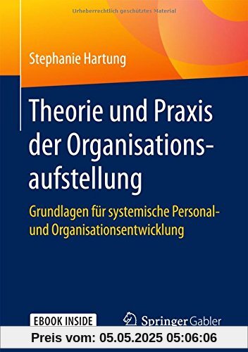 Theorie und Praxis der Organisationsaufstellung: Grundlagen für systemische Personal- und Organisationsentwicklung