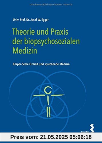 Theorie und Praxis der biopsychosozialen Medizin: Körper-Seele-Einheit und sprechende Medizin Theorie und Praxis der biopsychosozialen Medizin: Körper-Seele-Einheit und sprechende Medizin