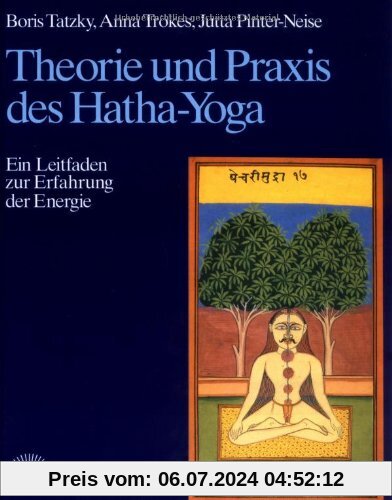 Theorie und Praxis des Hatha-Yoga. Ein Leitfaden zur Erfahrung der Energie