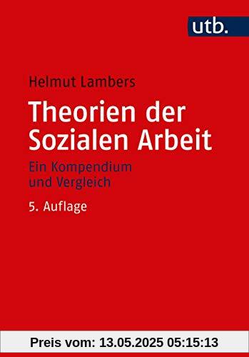 Theorien der Sozialen Arbeit: Ein Kompendium und Vergleich