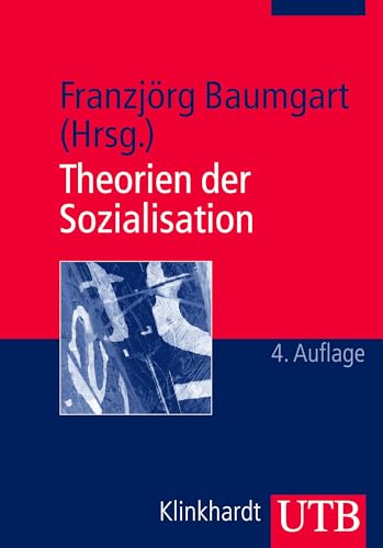 Theorien der Sozialisation: Erläuterungen, Texte, Arbeitsaufgaben (Studienbücher Erziehungswissenschaften) von UTB GmbH