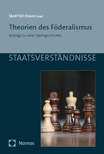 Theorien des Föderalismus: Beiträge zu einer Ideengeschichte (Staatsverständnisse) von Nomos