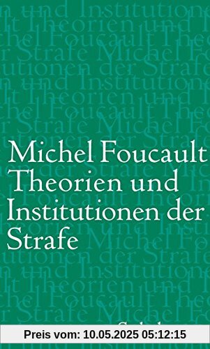 Theorien und Institutionen der Strafe: Vorlesungen am Collège de France 1971-1972 Theorien und Institutionen der Strafe: Vorlesungen am Collège de France 1971-1972