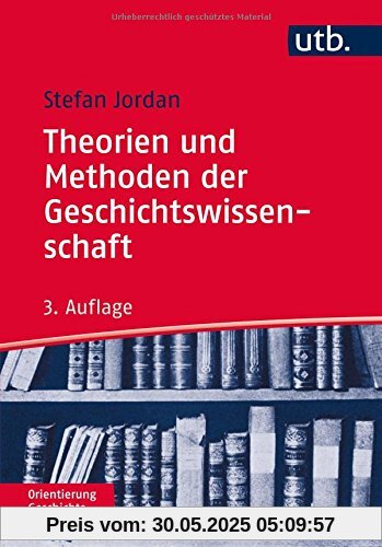 Theorien und Methoden der Geschichtswissenschaft (Orientierung Geschichte, Band 3104)