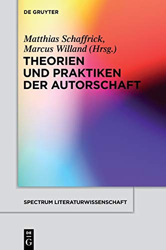 Theorien und Praktiken der Autorschaft (spectrum Literaturwissenschaft / spectrum Literature, 47, Band 47)