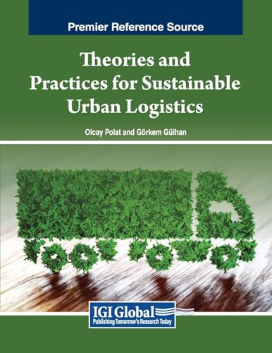 Theories and Practices for Sustainable Urban Logistics (Advances in Logistics, Operations, and Management Science) von IGI Global