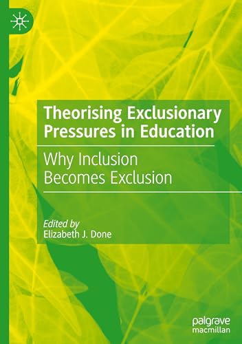 Theorising Exclusionary Pressures in Education: Why Inclusion Becomes Exclusion von Palgrave Macmillan