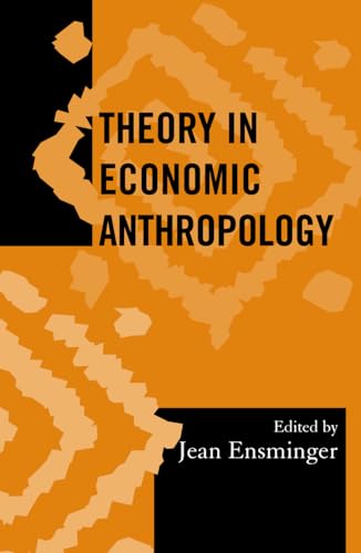 Theory in Economic Anthropology: Volume 18 (Society for Economic Anthropology Monographs)