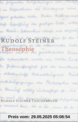 Theosophie: Einführung in übersinnliche Welterkenntnis und Menschenbestimmung Theosophie: Einführung in übersinnliche Welterkenntnis und Menschenbestimmung