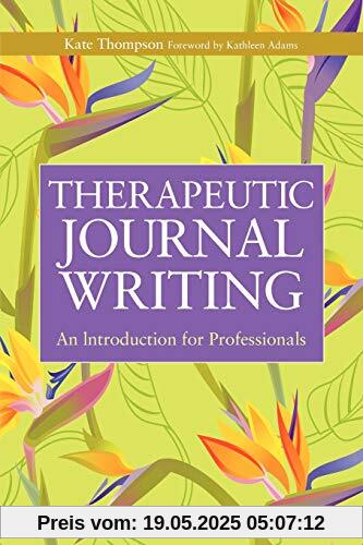 Therapeutic Journal Writing: An Introduction for Professionals (Writing for Therapy or Personal Development Series)