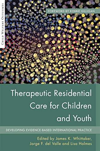 Therapeutic Residential Care For Children and Youth: Developing Evidence-Based International Practice (Child Welfare Outcomes) von Jessica Kingsley Publishers