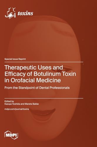 Therapeutic Uses and Efficacy of Botulinum Toxin in Orofacial Medicine: From the Standpoint of Dental Professionals von MDPI AG