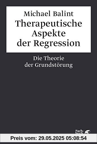 Therapeutische Aspekte der Regression: Die Theorie der Grundstörung Therapeutische Aspekte der Regression: Die Theorie der Grundstörung