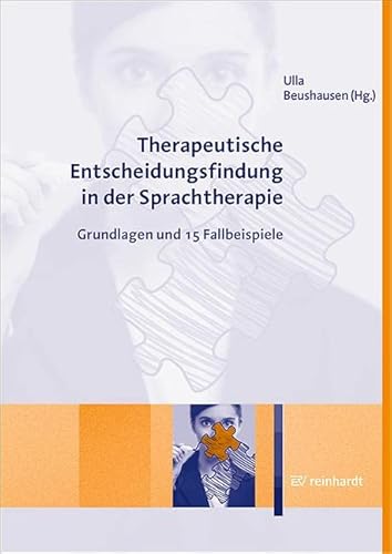 Therapeutische Entscheidungsfindung in der Sprachtherapie: Grundlagen und 15 Fallbeispiele Therapeutische Entscheidungsfindung in der Sprachtherapie: Grundlagen und 15 Fallbeispiele von Reinhardt Ernst