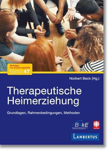 Therapeutische Heimerziehung: Grundlagen, Rahmenbedingungen, Methoden (Beiträge zur Erziehungshilfe) von Lambertus-Verlag