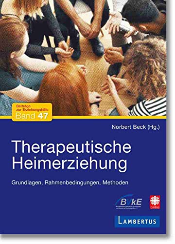 Therapeutische Heimerziehung: Grundlagen, Rahmenbedingungen, Methoden (Beiträge zur Erziehungshilfe) von Lambertus-Verlag