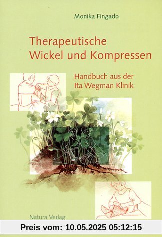 Therapeutische Wickel und Kompressen: Handbuch aus der Ita Wegman Klinik