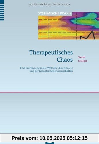 Therapeutisches Chaos: Eine Einführung in die Welt der Chaostheorie und der Komplexitätswissenschaften