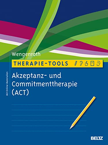 Therapie-Tools Akzeptanz- und Commitmenttherapie: Mit Online-Materialien Therapie-Tools Akzeptanz- und Commitmenttherapie: Mit Online-Materialien