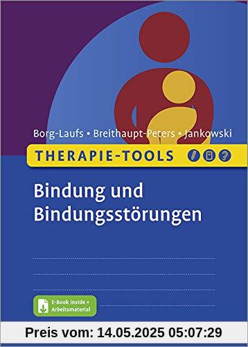 Therapie-Tools Bindung und Bindungsstörungen: Mit E-Book inside und Arbeitsmaterial (Beltz Therapie-Tools)