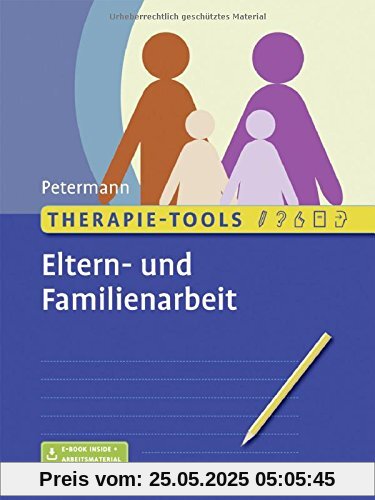 Therapie-Tools Eltern- und Familienarbeit: Mit E-Book inside und Arbeitsmaterial Therapie-Tools Eltern- und Familienarbeit: Mit E-Book inside und Arbeitsmaterial